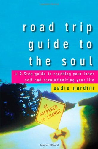 Road Trip Guide to the Soul A 9-Step Guide to Reaching Your Inner Self and Revolutionizing Your Life  2008 9780470187746 Front Cover