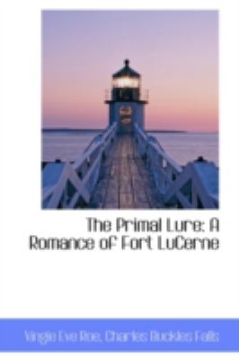 The Primal Lure: A Romance of Fort Lucerne  2008 9780559361746 Front Cover