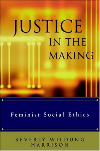 Justice in the Making Feminist Social Ethics  2004 9780664227746 Front Cover