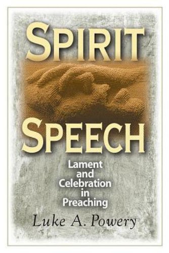 Spirit Speech Lament and Celebration in Preaching  2009 9780687659746 Front Cover