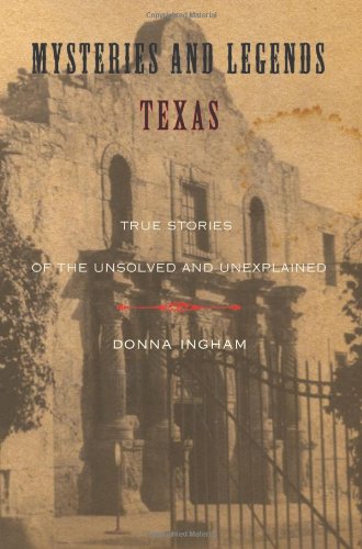 Mysteries and Legends of Texas True Stories of the Unsolved and Unexplained  2010 9780762758746 Front Cover