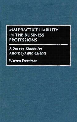 Malpractice Liability in the Business Professions A Survey Guide for Attorneys and Clients  1995 9780899308746 Front Cover