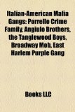 Italian-American Mafia Gangs : Porrello Crime Family, Angiulo Brothers, the Tanglewood Boys, Broadway Mob, East Harlem Purple Gang N/A 9781158307746 Front Cover
