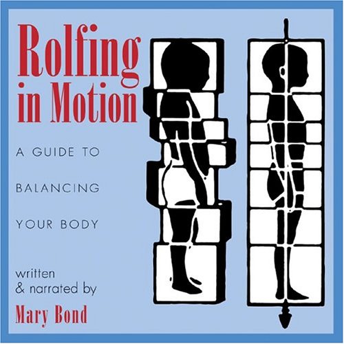 Rolfing in Motion : A Guide to Balancing Your Body 2nd 9781594770746 Front Cover