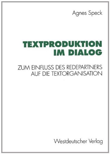 Textproduktion Im Dialog: Zum Einfluss Des Redepartners Auf Die Textorganisation  1995 9783531126746 Front Cover