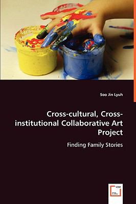 Cross-cultural, Cross-institutional Collaborative Art Project:  2008 9783639037746 Front Cover