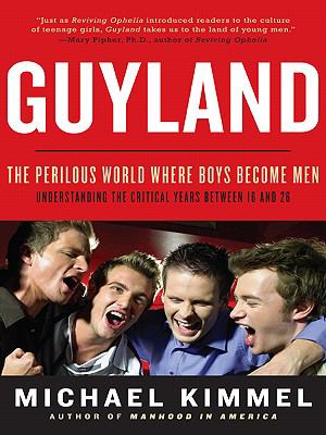 Guyland The Perilous World Where Boys Become Men N/A 9780061702747 Front Cover