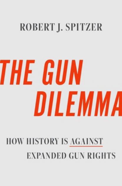 Gun Dilemma How History Is Against Expanded Gun Rights N/A 9780197643747 Front Cover
