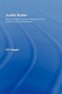 Judith Butler Sexual Politics, Social Change and the Power of the Performative  2008 9780415219747 Front Cover