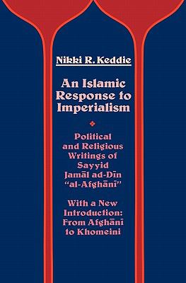 Islamic Response to Imperialism Political and Religious Writings of Sayyid Jamal Ad-Din "al-Afghani"  1983 (Reprint) 9780520047747 Front Cover