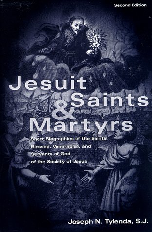 Jesuit Saints and Martyrs Short Biographies of the Saints, Blessed, Venerables, and Servants of God of the Society of Jesus 2nd (Revised) 9780829410747 Front Cover