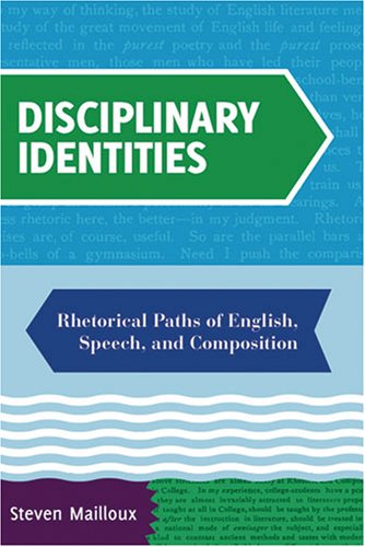 Disciplinary Identities Rhetorical Paths of English, Speech, and Composition  2006 9780873529747 Front Cover