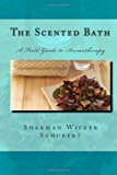 Scented Bath The Field Guide to Aromatherapy N/A 9781482692747 Front Cover