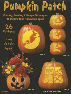 Pumpkin Patch Carving, Painting and Unique Techniques to Inspire Your Halloween Spirit N/A 9781574212747 Front Cover