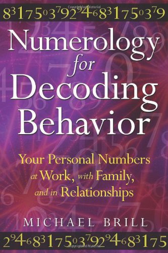Numerology for Decoding Behavior Your Personal Numbers at Work, with Family, and in Relationships  2011 9781594773747 Front Cover