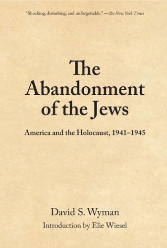Abandonment of the Jews America and the Holocaust 1941-1945  2007 9781595581747 Front Cover