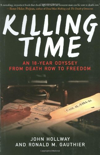 Killing Time An 18-Year Odyssey from Death Row to Freedom  2010 9781602399747 Front Cover