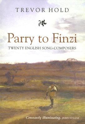 Parry to Finzi: Twenty English Song-Composers   2005 9781843831747 Front Cover