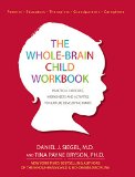 Whole-Brain Child Workbook Practical Exercises, Worksheets and Activities to Nurture Developing Minds  2015 9781936128747 Front Cover