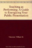 Teaching As Performing : A Guide for Energizing Your Public Presentation N/A 9780138913748 Front Cover