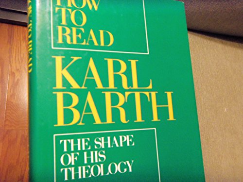 How to Read Karl Barth The Shape of His Theology  1991 9780195059748 Front Cover