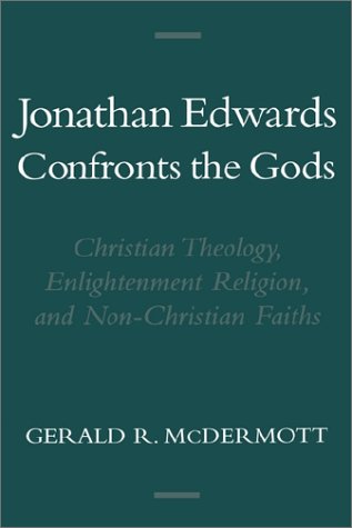 Jonathan Edwards Confronts the Gods Christian Theology, Enlightenment Religion, and Non-Christian Faiths  2000 9780195132748 Front Cover