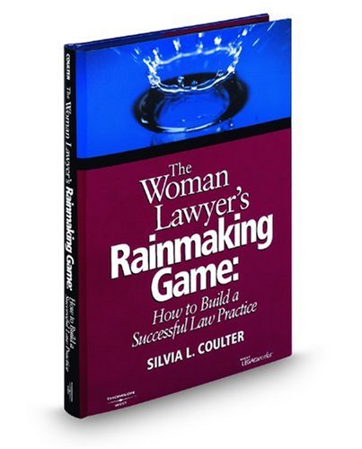 The Woman Lawyer's Rainmaking Game: How to Build a Successful Law Practice  2008 9780314977748 Front Cover