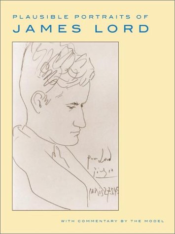 Plausible Portraits of James Lord With Commentary by the Model  2003 9780374281748 Front Cover