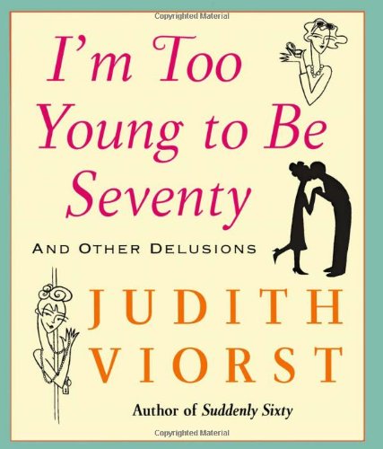 I'm Too Young to Be Seventy And Other Delusions  2005 9780743267748 Front Cover