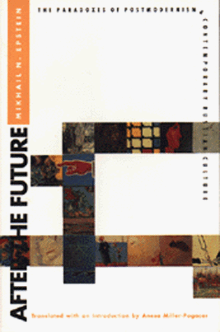 After the Future The Paradoxes of Postmodernism and Contemporary Russian Culture  1995 9780870239748 Front Cover