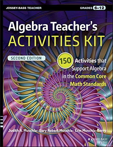 Algebra Teacher's Activities Kit 150 Activities That Support Algebra in the Common Core Math Standards, Grades 6-12 2nd 2015 9781119045748 Front Cover