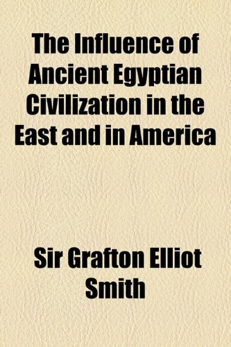 Influence of Ancient Egyptian Civilization in the East and in Americ  2010 9781154583748 Front Cover