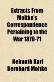 Extracts from Moltke's Correspondence Pertaining to the War 1870-71 N/A 9781155023748 Front Cover
