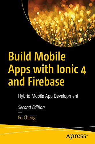 Build Mobile Apps with Ionic 4 and Firebase Hybrid Mobile App Development 2nd 2018 9781484237748 Front Cover