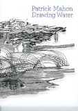 Patrick Mahon : Drawing Water  2008 9781895497748 Front Cover