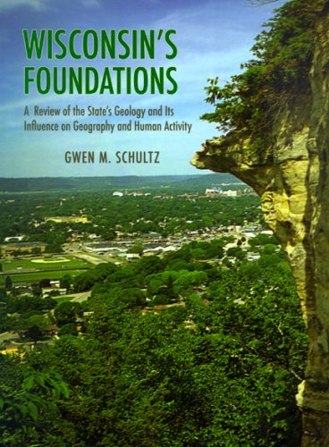 Wisconsin's Foundations A Review of the State's Geology and Its Influence on Geography and Human Activity  2004 9780299198749 Front Cover