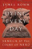 Dying Every Day Seneca at the Court of Nero  2015 9780307743749 Front Cover