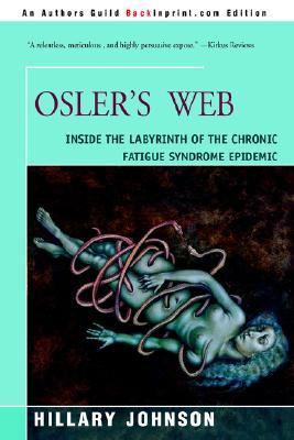 Osler's Web Inside the Labyrinth of the Chronic Fatigue Syndrome Epidemic N/A 9780595348749 Front Cover