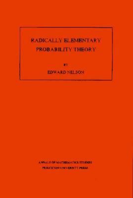 Radically Elementary Probability Theory. (AM-117), Volume 117   1988 9780691084749 Front Cover