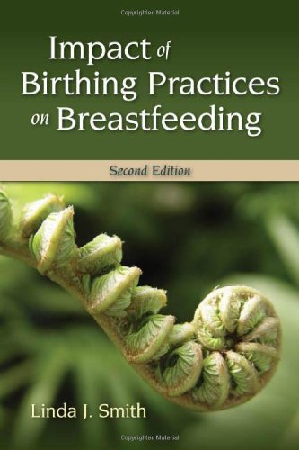 Impact of Birthing Practices on Breastfeeding  2nd 2010 (Revised) 9780763763749 Front Cover
