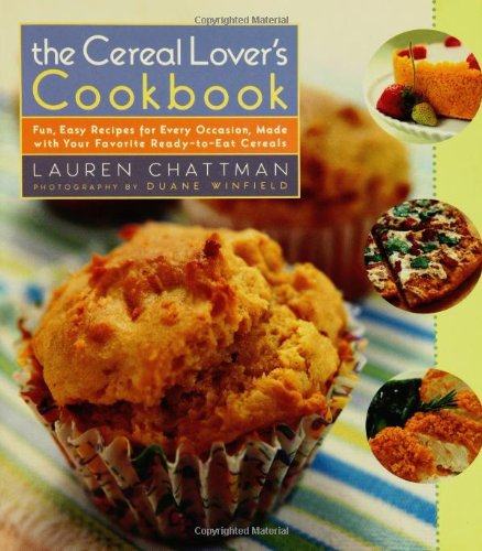 Cereal Lover's Cookbook Fun, Easy Recipes for Every Occasion, Made with Your Favorite Ready-to-Eat Cereals  2006 9780764597749 Front Cover