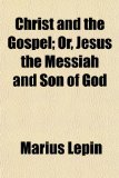 Christ and the Gospel; or, Jesus the Messiah and Son of God  N/A 9781151967749 Front Cover