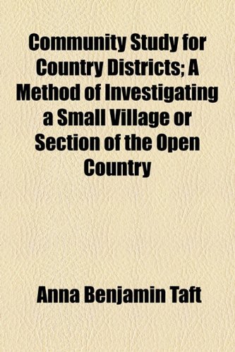 Community Study for Country Districts; a Method of Investigating a Small Village or Section of the Open Country  2010 9781154544749 Front Cover