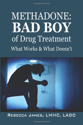 Methadone:Bad Boy of Drug Treatment : What Works and What Doesn't  2011 9781432750749 Front Cover