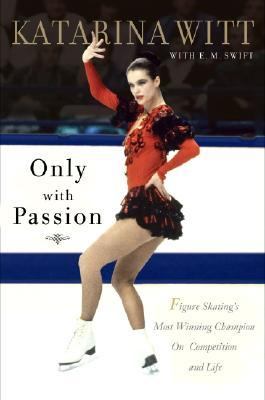 Only with Passion Figure Skating's Most Winning Champion on Competition and Life  2005 9781586482749 Front Cover