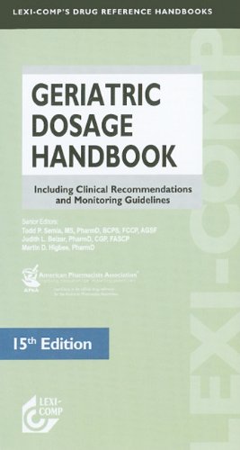 Geriatric Dosage Handbook : Including Clinical Recommendations and Monitoring Guidelines 15th 2009 9781591952749 Front Cover
