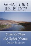 What Did Jesus Do? Come and Hear the Rabbi Y'shua N/A 9781604742749 Front Cover