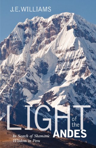 Light of the Andes: In Search of Shamanic Wisdom in Peru 1st 9781617203749 Front Cover