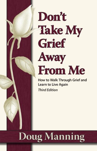 Don't Take My Grief Away:  2011 9781892785749 Front Cover