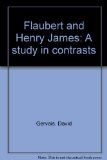 Flaubert and Henry James : A Study in Contrasts N/A 9780064923750 Front Cover